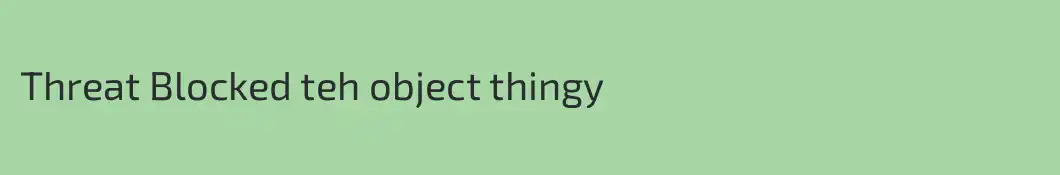 Threat Blocked teh object thingy